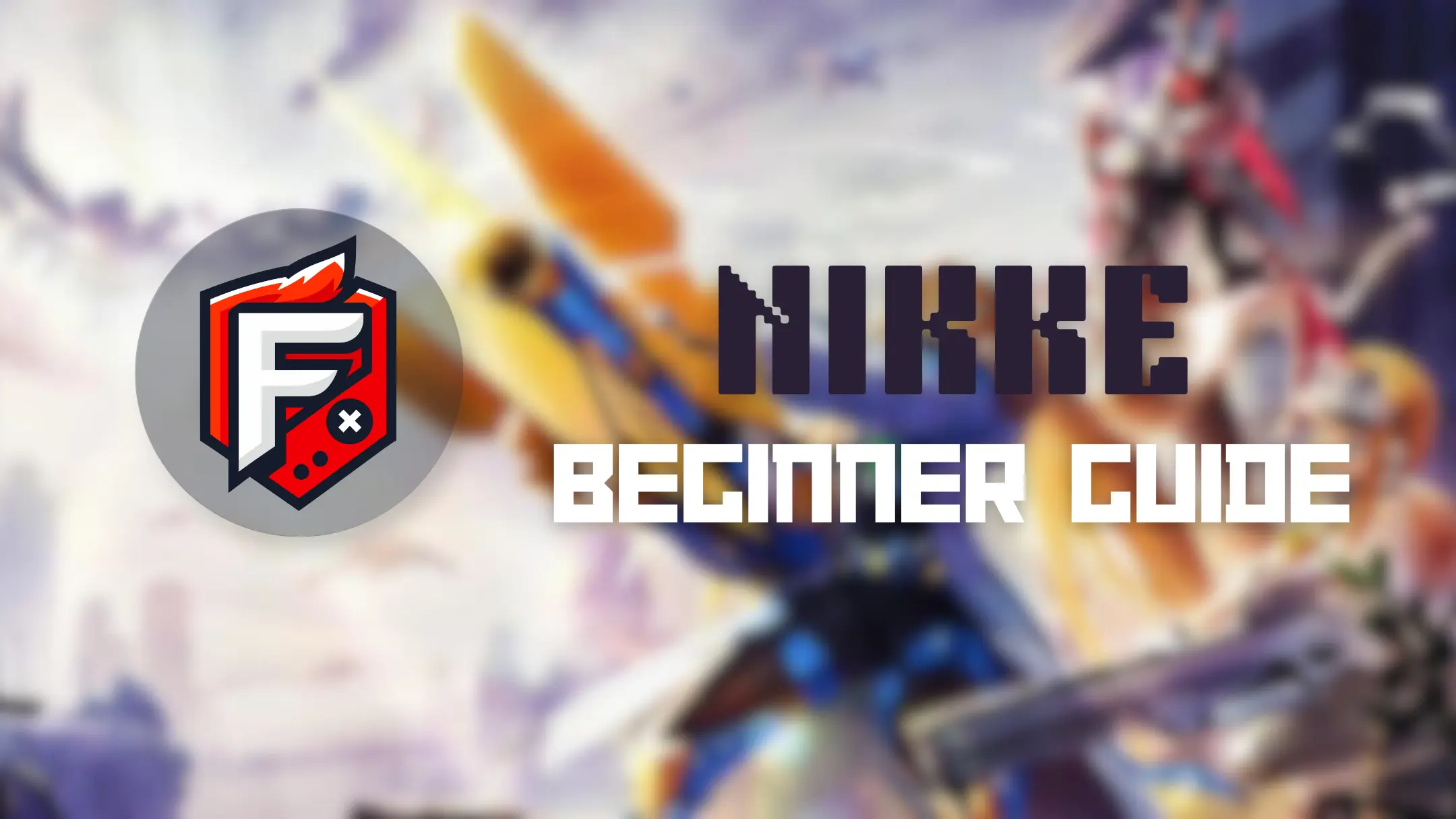 Beginner’s Guide to Goddess of Victory: NIKKE