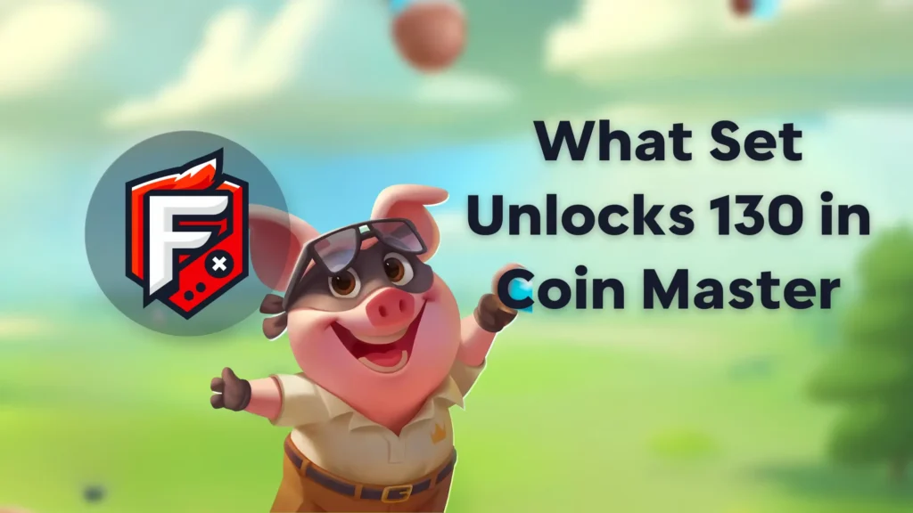 What Set Unlocks 130 in Coin Master