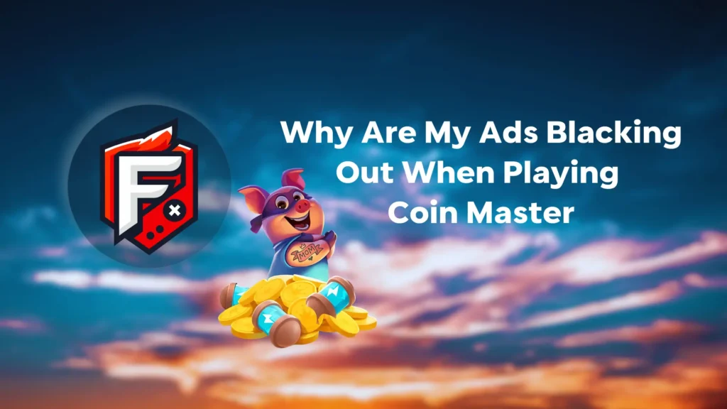 Ads Blacking Out When Playing Coin Master