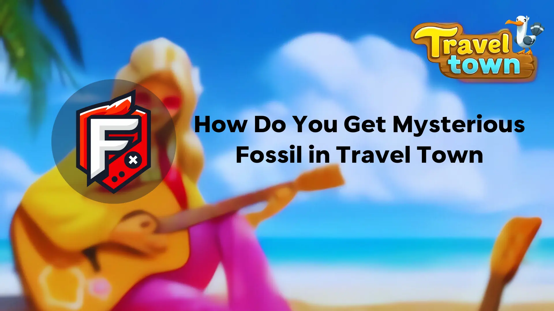 How Do You Get Mysterious Fossil in Travel Town?