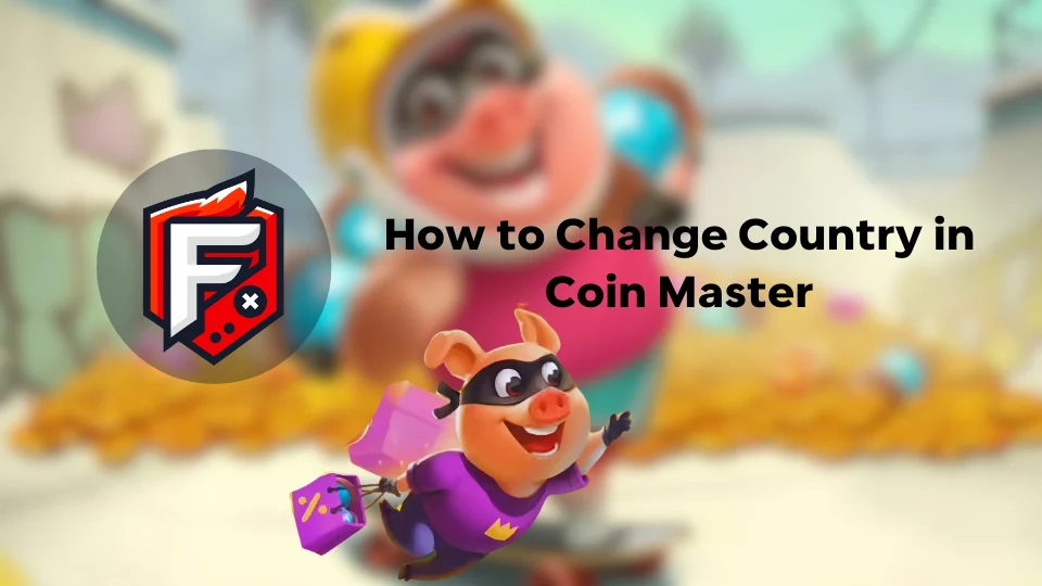 How to Change Country in Coin Master?