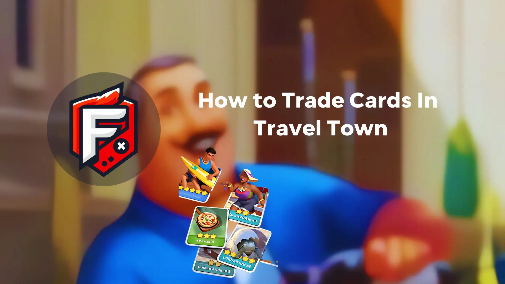 How to Trade Cards in Travel Town?