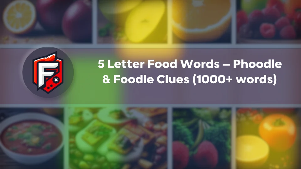 5 Letter Food Words – Phoodle & Foodle Clues