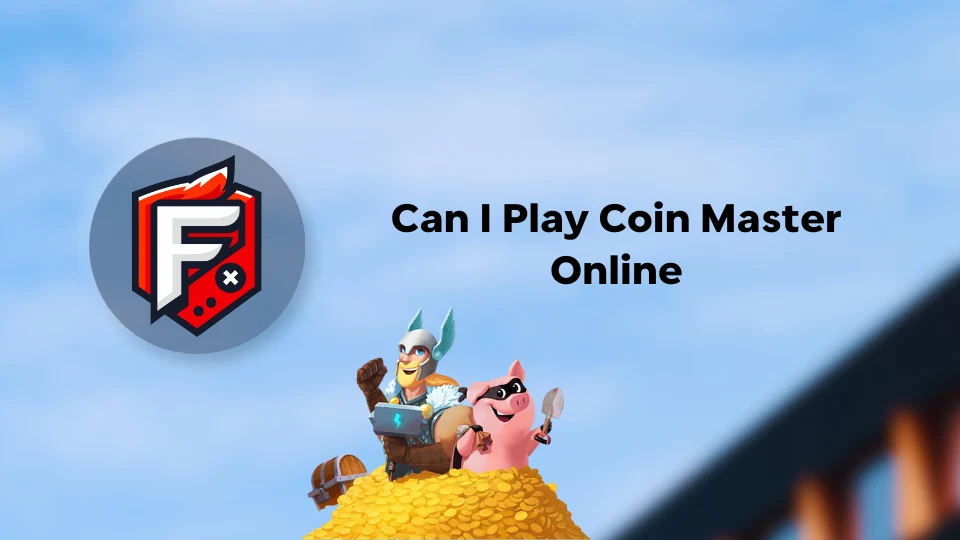 Can I Play Coin Master Online? Here’s What You Need to Know